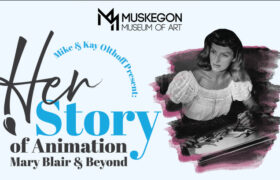 Final Week to experience the art of animation at Muskegon Museum of Art’s “HerStory” exhibit
